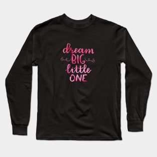 Dream Big Little one watercolor Long Sleeve T-Shirt